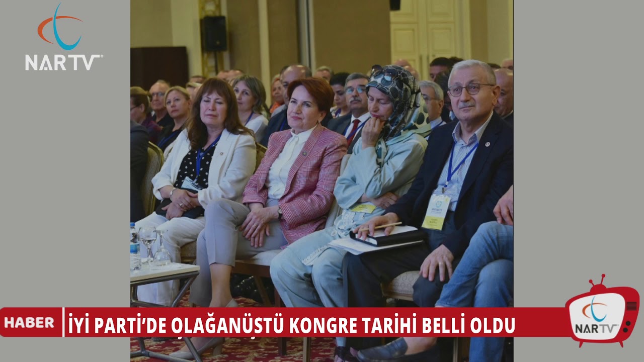 İYİ PARTİDE OLAĞANÜSTÜ KONGRE TARİHİ BELLİ OLDU Nar Tv Haber Kanalınız