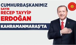 Recep Tayyip Erdoğan Kahramanmaraş'a Geliyor