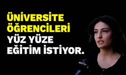 Kahramanmaraş'ta Üniversite öğrencileri yüz yüze eğitim istiyor.