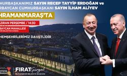 Erdoğan ve Aliyev 19 Haziran'da Kahramanmaraş'a geliyor!