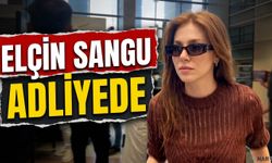 Elçin Sangu Neden İfade Verdi? İşte detaylar