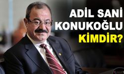 Adil Sani Konukoğlu Kimdir?