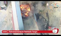Kahramanmaraş'ta Fabrikada  Yangın