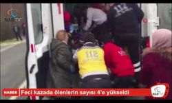 Feci kazada ölenlerin sayısı 4’e yükseldi