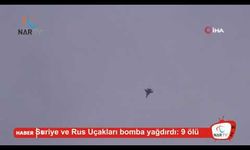 Suriye ve Rus Uçakları bomba yağdırdı: 9 ölü
