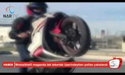 Motosikletli maganda tek tekerlek üzerindeyken polise yakalandı