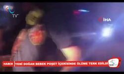 YENİ DOĞAN BEBEK POŞET İÇERİSİNDE ÖLÜME TERK EDİLDİ