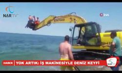 YOK ARTIK: İŞ MAKİNESİYLE DENİZ KEYFİ