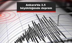 Ankara’da 3.5 büyüklüğünde deprem