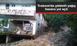 Trabzon’da şiddetli yağış hasara yol açtı