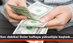 Son dakika! Dolar haftaya yükselişle başladı...