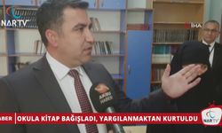 OKULA KİTAP BAĞIŞLADI, YARGILANMAKTAN KURTULDU