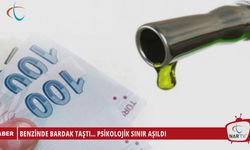 BENZİNDE BARDAK TAŞTI... PSİKOLOJİK SINIR AŞILDI