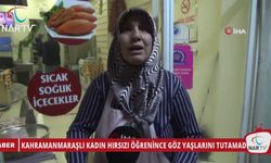 KAHRAMANMARAŞLI KADIN HIRSIZI ÖĞRENİNCE GÖZ YAŞLARINI TUTAMADI