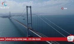 KÖPRÜ GEÇİŞLERİNE ZAM... 375 LİRA OLDU