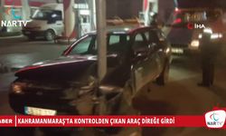 KAHRAMANMARAŞ'TA KONTROLDEN ÇIKAN ARAÇ DİREĞE GİRDİ