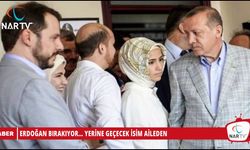 ERDOĞAN BIRAKIYOR... YERİNE GEÇECEK İSİM AİLEDEN