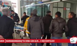 KAHRAMANMARAŞ'TA SOBA CAN ALDI... 3 KİŞİ KURTULDU