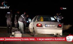 KAHRAMANMARAŞ’TA KANLI İNFAZ… 11 BIÇAK DARBESİYLE ÖLDÜRÜLDÜ