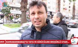 KAHRAMANMARAŞ'TA YAYA VE SÜRÜCÜLERE BROŞÜRLÜ UYARI…