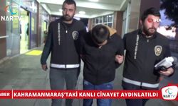 KAHRAMANMARAŞ’TAKİ KANLI CİNAYET AYDINLATILDI