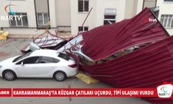 KAHRAMANMARAŞ’TA RÜZGAR ÇATILARI UÇURDU, TİPİ ULAŞIMI VURDU