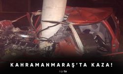 KAHRAMANMARAŞ'TA KAZA!