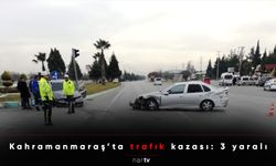 Kahramanmaraş’ta trafık kazası: 3 yaralı