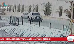 KAHRAMANMARAŞ'TA YAŞANDI... ÇARPMADI, ÇARPILDI