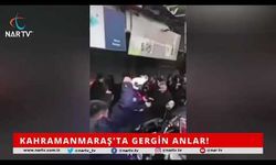 SON DURUM: KAHRAMANMARAŞ'TA GERGİN ANLAR...