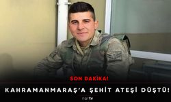 SON DAKİKA: Kahramanmaraş'a Şehit Ateşi Düştü!