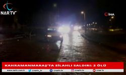 KAHRAMANMARAŞ’TA SİLAHLI SALDIRI: 2 ÖLÜ