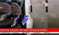 VAN'DA KAÇAK MASKE OPERASYONU!