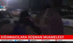 SIĞINMACILARA DÜŞMAN MUAMELESİ!