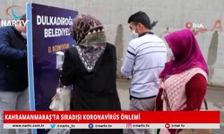 KAHRAMANMARAŞ'TA SIRADIŞI KORONAVİRÜS ÖNLEMİ