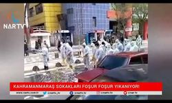 KAHRAMANMARAŞ SOKAKLARI FOŞUR FOŞUR YIKANIYOR!