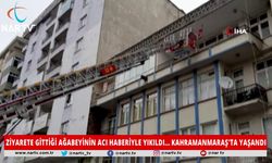 ZİYARETİNE GİTTİĞİ AĞABEYİNİN ACI HABERİYLE YIKILDI... KAHRAMANMARAŞ'TA YAŞANDI