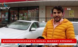 KAHRAMANMARAŞ’TA SANAL MARKET DÖNEMİ…