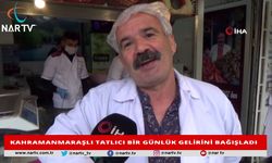 KAHRAMANMARAŞLI TATLICI BİR GÜNLÜK GELİRİNİ BAĞIŞLADI