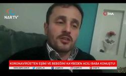 KORONAVİRÜS'TEN DOLAYI EŞİNİ VE BEBEĞİNİ KAYBEDEN ACILI BABA KONUŞTU!