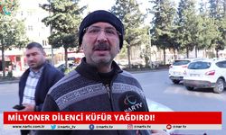 MİLYONER DİLENCİ KÜFÜR YAĞDIRDI!