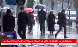 KAHRAMANMARAŞ'TA VATANDAŞLAR NE VİRÜS DİNLEDİ NE YAĞMUR…