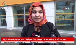 KAHRAMANMARAŞLI RÜMEYSA UMRE PARASINI BAĞIŞLADI