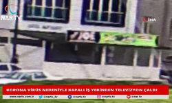 KORONA VİRÜS NEDENİYLE KAPALI İŞ YERİNDEN TELEVİZYON ÇALDI