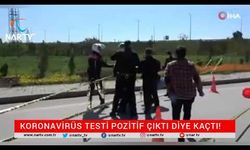 KORONAVİRÜS TESTİ POZİTİF ÇIKTI DİYE KAÇTI HERKESE DEHŞETİ YAŞATTI!