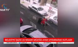 BELEDİYE İŞÇİSİ 23 NİSAN'I MÜZİĞE AYAK UYDURARAK KUTLADI!