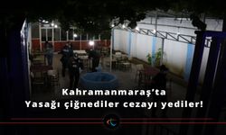 SON DAKİKA I Kahramanmaraş'ta Gece Gece Yasağı çiğnediler cezayı yediler!