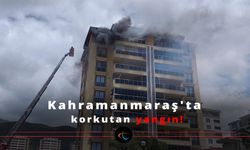 Kahramanmaraş'ta korkutan yangın!