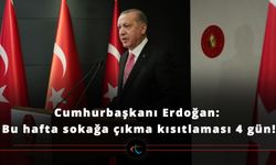 Cumhurbaşkanı Erdoğan: Bu hafta sokağa çıkma kısıtlaması 4 gün!