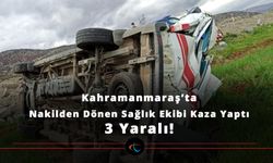 Kahramanmaraş'ta 112 sağlık ekibi kaza yaptı: 3 yaralı